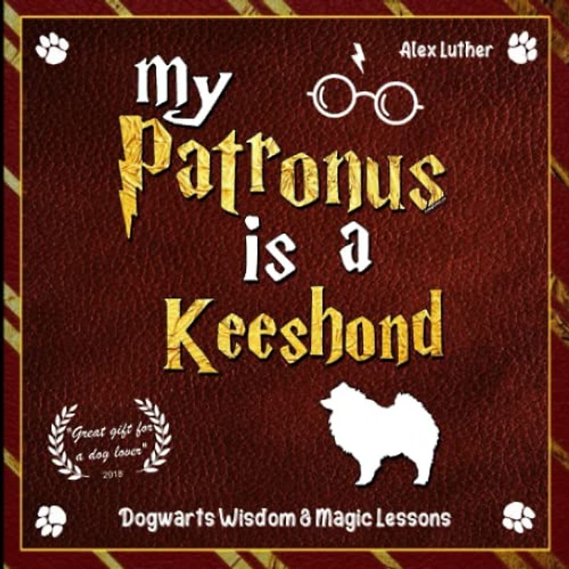 My Patronus is a Keeshond: Dogwarts Wisdom & Magic Lessons