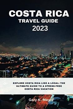 Costa Rica Travel Guide 2023: Explore Costa Rica like a local: The Ultimate Guide to a Stress-Free Costa Rica Vacation