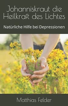 Johanniskraut die Heilkraft des Lichtes: Natürliche Hilfe bei Depressionen