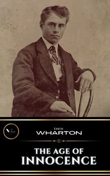 The Age of Innocence: The Original Classic Fantasy Novel of Romance (Annotated)