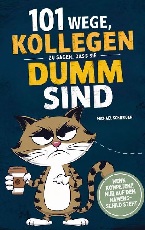 101 Wege, Kollegen zu sagen, dass sie dumm sind: Wenn Kompetenz nur auf dem Namensschild steht
