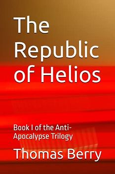 The Republic of Helios: Book I of the Anti-Apocalypse Trilogy