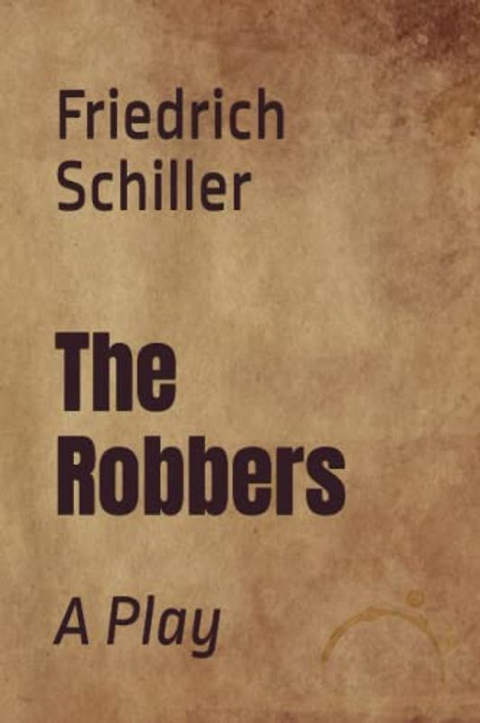 The Robbers: A Play