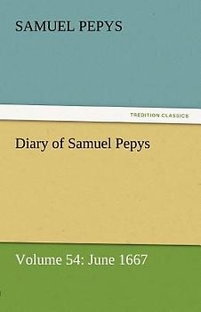 Diary of Samuel Pepys - Volume 54: June 1667