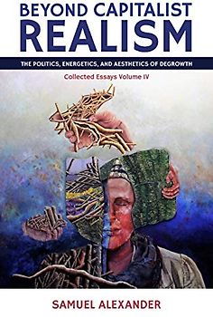 Beyond Capitalist Realism: The Politics, Energetics, and Aesthetics of Degrowth