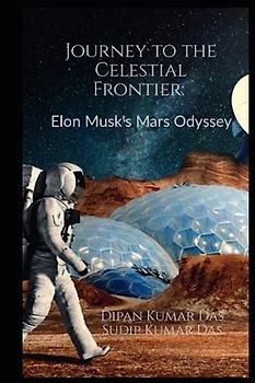 Journey to the Celestial Frontier: Elon Musk's Mars Odyssey