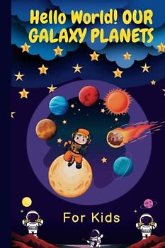 Hello, World! OUR GALAXY PLANETS: Solar System For Kids, History Of The Galaxy, Milky Way galaxy, Bedtime Stories, Sleep Story, 5 Minute Stories, Space History (5-MINUTE AMAZING STORIES FOR KIDS)