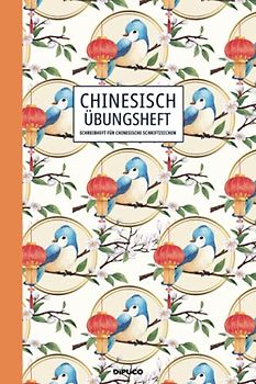 Chinesisch Übungsheft: Schreibheft für chinesische Schriftzeichen; Mit Kästchenpapier; 120 Seiten mit Seitenzahlen; Zirka Din A5; Softcover "Singvogel und chinesische Laterne Muster"