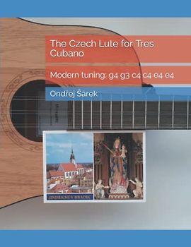 The Czech Lute for Tres Cubano: Modern tuning: g4 g3 c4 c4 e4 e4
