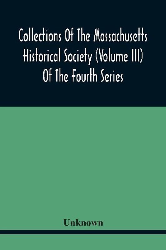 Collections Of The Massachusetts Historical Society (Volume Iii) Of The Fourth Series