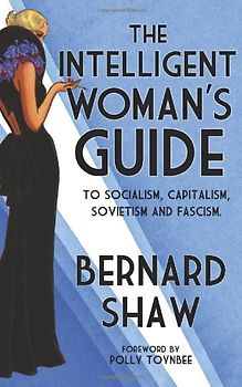 Toynbee, Polly - The Intelligent Woman's Guide: To Socialism, Capitalism, Sovietism and Fascism (Alma Classics)