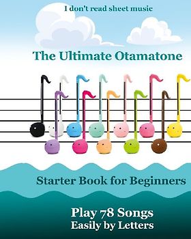 The Ultimate Otamatone Starter Book for Beginners - Play 78 Songs Easily by Letters