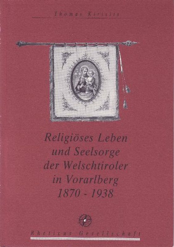 Religiöses Leben und Seelsorge der Welschtiroler in Vorarlberg 1870 - 1938