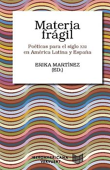 Materia frágil : poéticas para el siglo XXI en América Latina y España