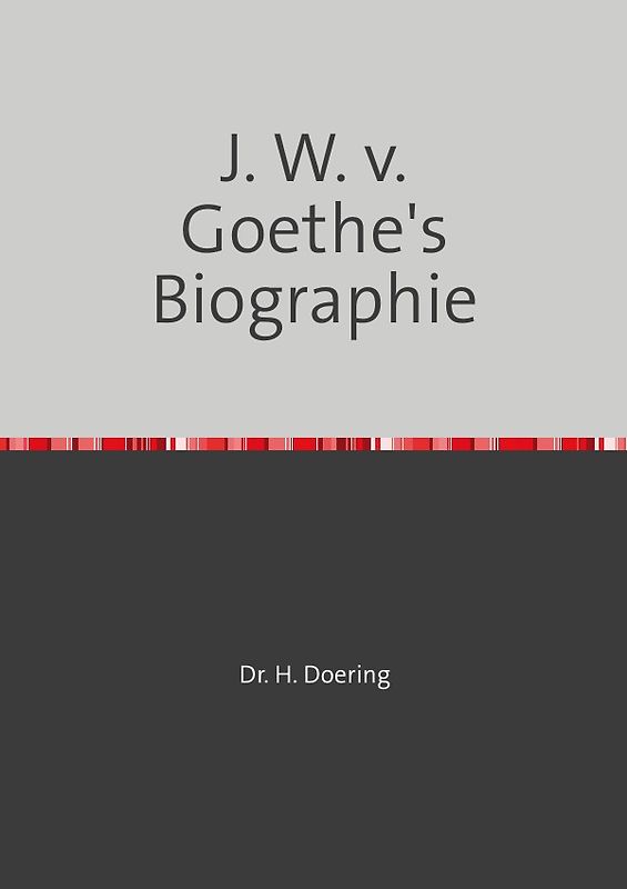 J. W. v. Goethe's Biographie