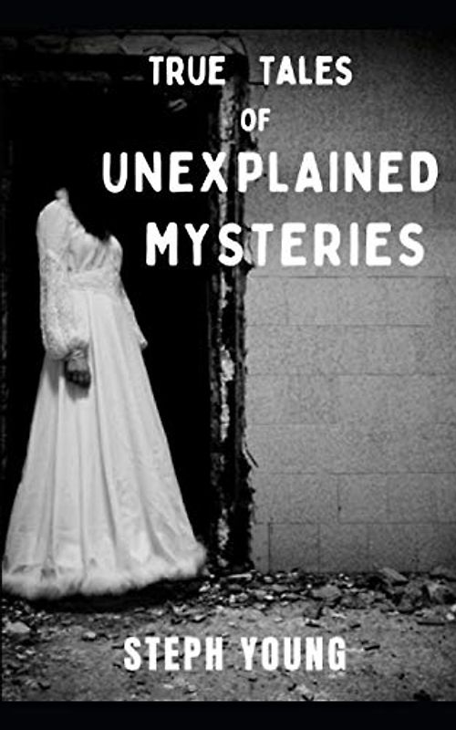 True Tales of Unexplained Mysteries: Tales of Mysteries Unexplained podcast (Tales of Mystery Unexplained Book 3)