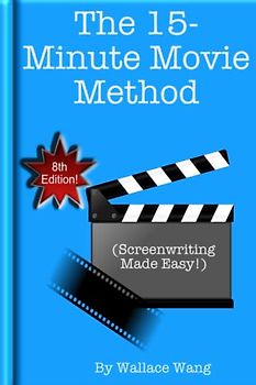 The 15-Minute Movie Method: (Screenwriting Made Easy!)