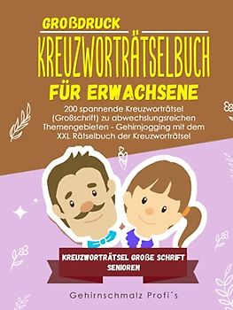 Großdruck - Kreuzworträtselbuch Erwachsene: 200 spannende Kreuzworträtsel (Großschrift) zu abwechslungsreichen Themengebieten - Gehirnjogging mit dem ... - Kreuzworträtsel große Schrift Senioren