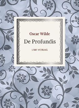 Oscar Wilde: De Profundis. Neuausgabe der Übersetzung von Max Meyerfeld