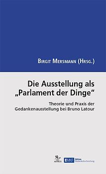 Die Ausstellung als „Parlament der Dinge“