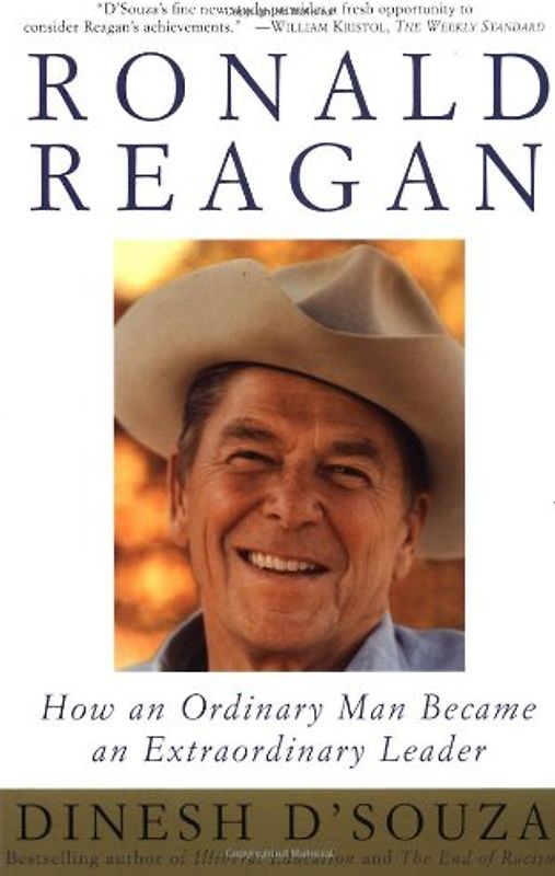 Ronald Reagan: How an Ordinary Man Became an Extraordinary Leader - D'Souza, Dinesh