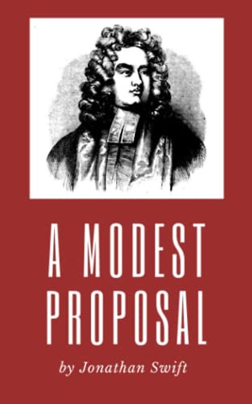 A Modest Proposal: A Satirical Classic [Annotated]