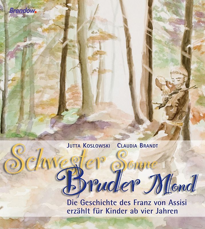 Schwester Sonne, Bruder Mond. Die Geschichte des Franz von Assisi erzählt für Kinder ab vier Jahren
