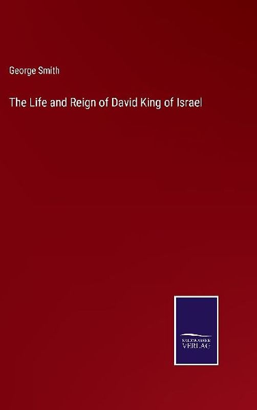 The Life and Reign of David King of Israel
