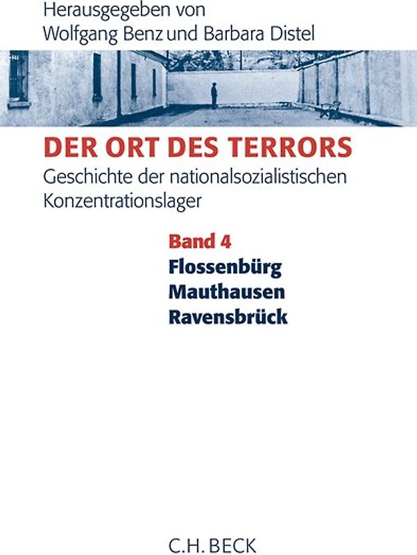 Der Ort des Terrors. Geschichte der nationalsozialistischen Konzentrationslager Bd. 4: Flossenbürg, Mauthausen, Ravensbrück
