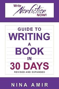 The Write Nonfiction NOW! Guide to Writing a Book in 30 Days (Revised and Expanded)