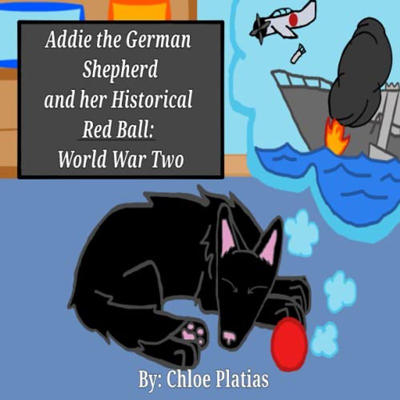 Addie the German Shepherd and her Historical Red Ball: World War Two