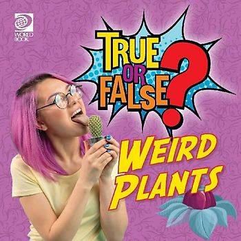 True or False? Weird Plants