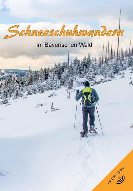 Schneeschuhwandern im Bayerischen Wald (2. Auflage)