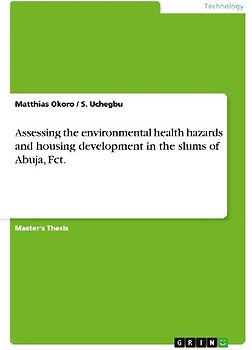 Assessing the environmental health hazards and housing development in the slums of Abuja, Fct.
