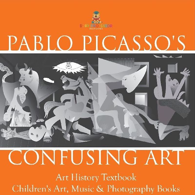 Pablo Picasso's Confusing Art - Art History Textbook | Children's Art, Music & Photography Books