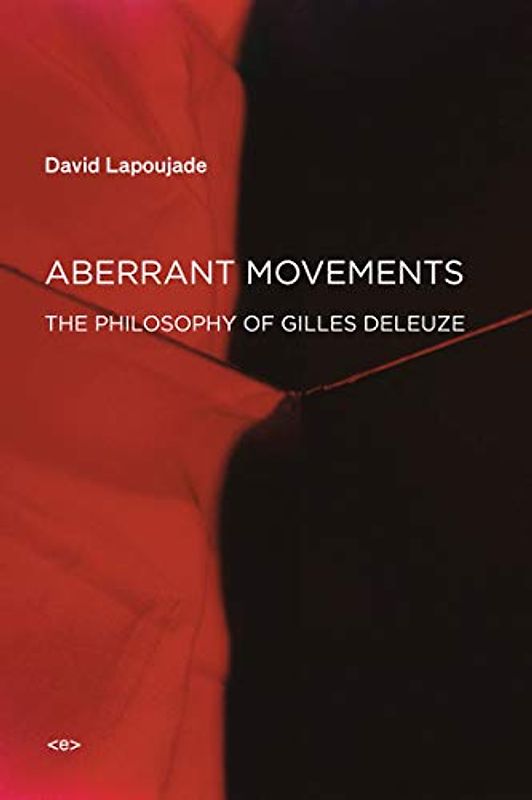 Aberrant Movements: The Philosophy of Gilles Deleuze (Semiotext(e) / Foreign Agents)