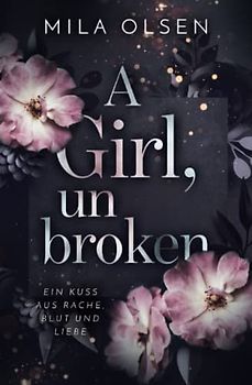 A Girl, unbroken - Ein Kuss aus Rache, Blut und Liebe - Mila Olsen [Taschenbuch]