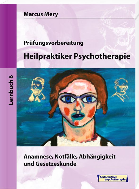 Heilpraktiker Psychotherapie - Anamnese, Notfälle, Abhängigkeit und Gesetzeskunde