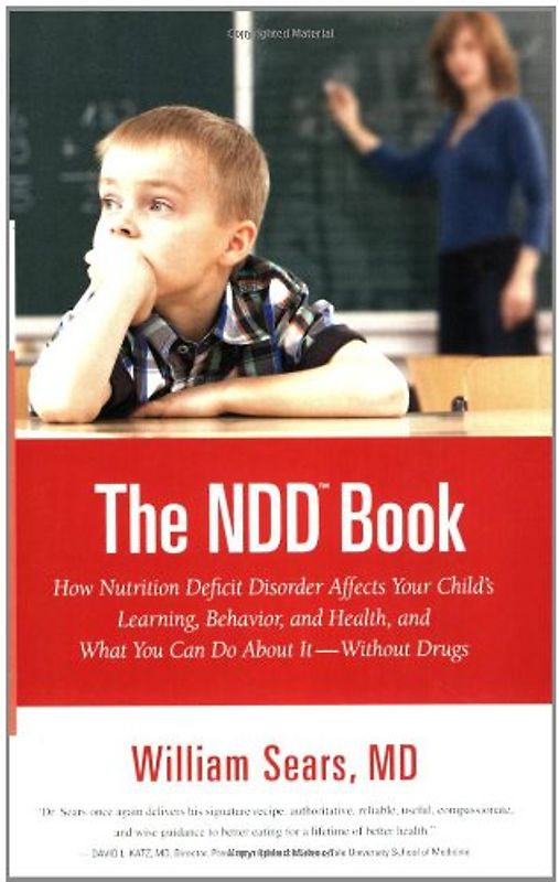 The N.D.D. Book: How Nutrition Deficit Disorder Affects Your Child's Learning, Behavior, and Health, and What You Can Do About It--Without Drugs (Sears Parenting Library) - Sears, William