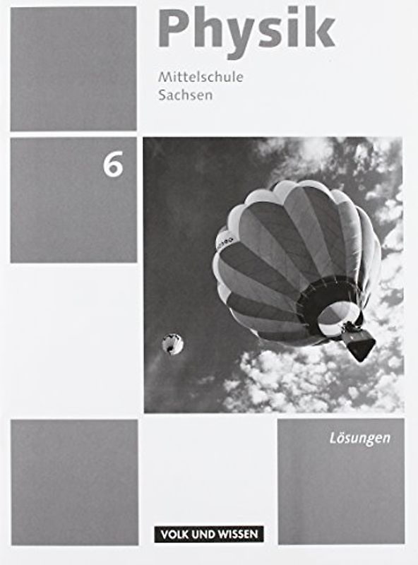 Physik - Ausgabe Volk und Wissen - Mittelschule Sachsen - Neue Ausgabe / 6. Schuljahr - Lösungen zum Schülerbuch