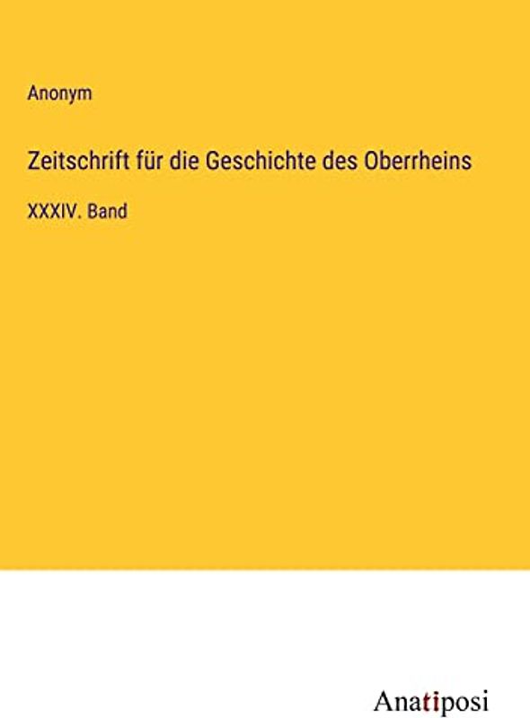 Zeitschrift für die Geschichte des Oberrheins: XXXIV. Band