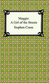 Maggie: A Girl of the Streets - Crane, Stephen