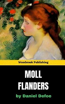 Moll Flanders: Surviving and Thriving in 18th-Century England (Annotated)