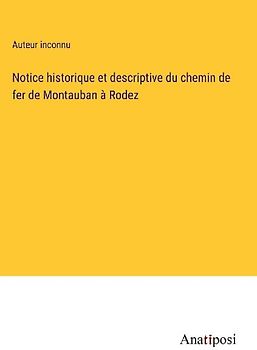 Notice historique et descriptive du chemin de fer de Montauban à Rodez
