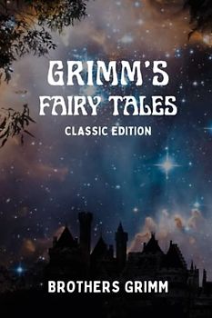 Grimms Fairy Tales: Classic Edition (Annotated)