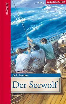 Der Seewolf (Klassiker der Weltliteratur in gekürzter Fassung, Bd.)