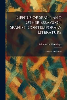 Genius of Spain, and Other Essays on Spanish Contemporary Literature