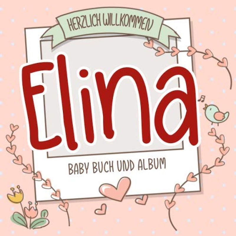 Herzlich Willkommen Elina - Baby Buch und Album: Personalisiertes Babybuch und Babyalbum, Geschenk zu Schwangerschaft und Geburt, Baby Name auf dem Cover