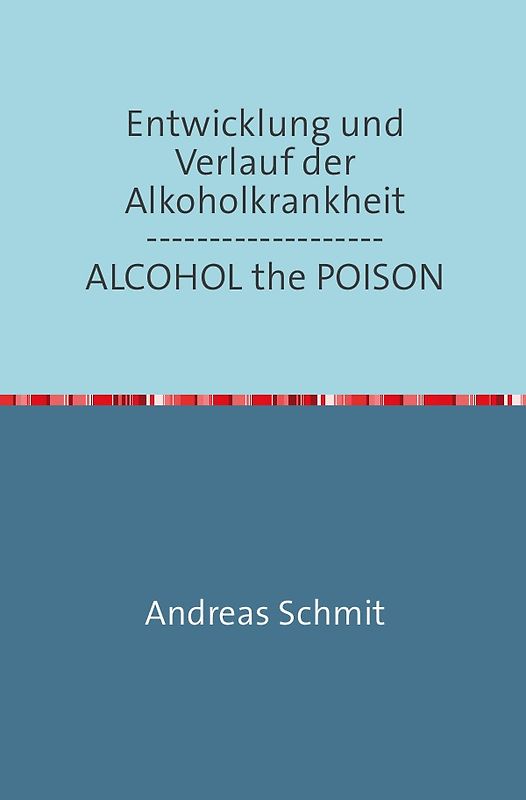 Entwicklung und Verlauf der Alkoholkrankheit / ALCOHOL the POISON