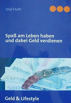 Spaß am Leben haben und dabei Geld verdienen